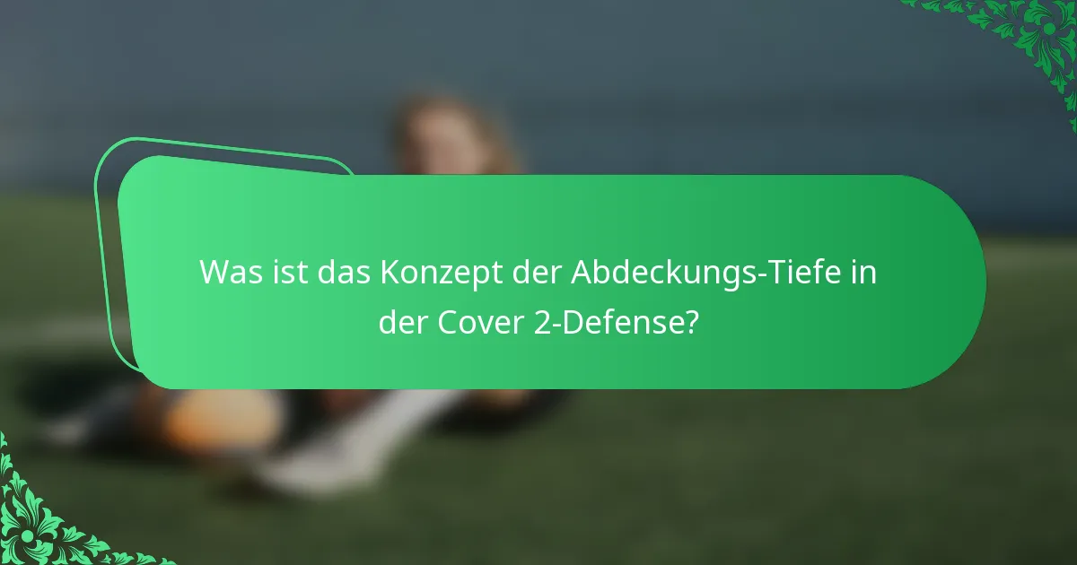 Was ist das Konzept der Abdeckungs-Tiefe in der Cover 2-Defense?