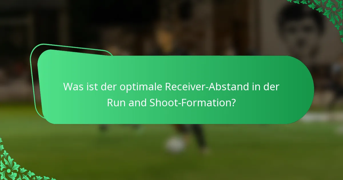 Was ist der optimale Receiver-Abstand in der Run and Shoot-Formation?