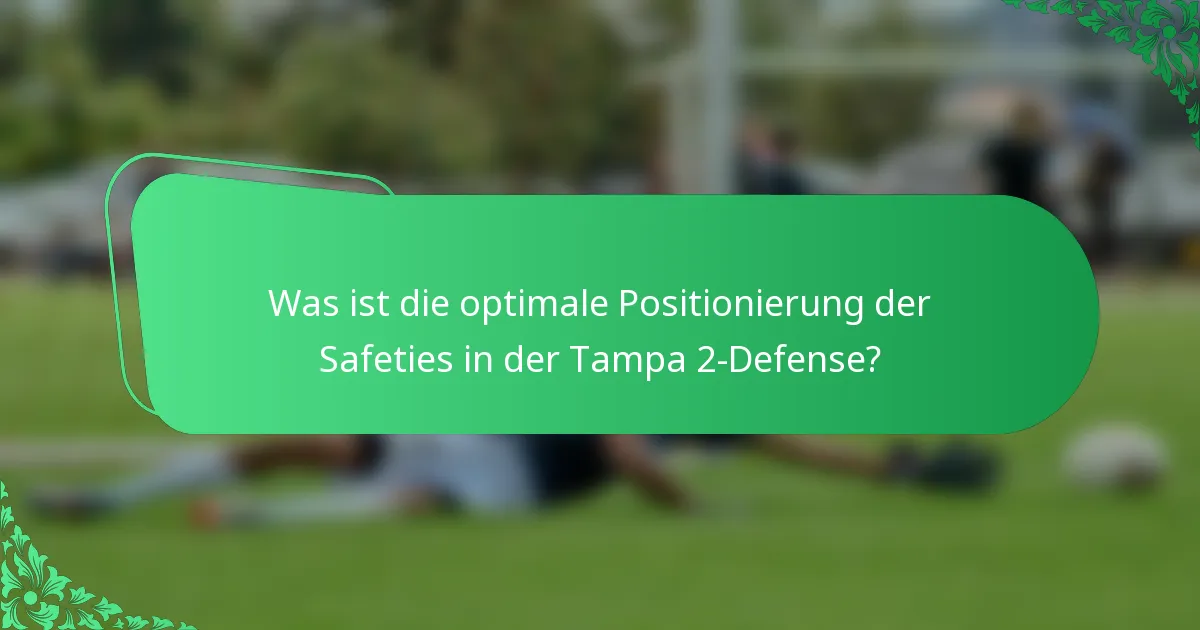 Was ist die optimale Positionierung der Safeties in der Tampa 2-Defense?