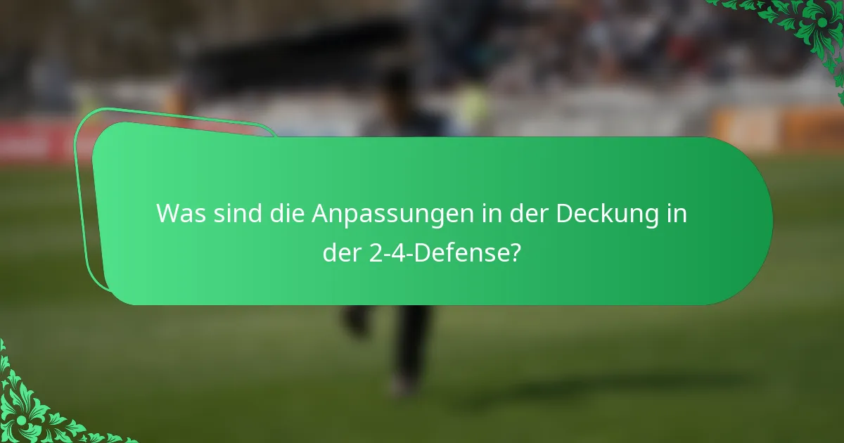 Was sind die Anpassungen in der Deckung in der 2-4-Defense?