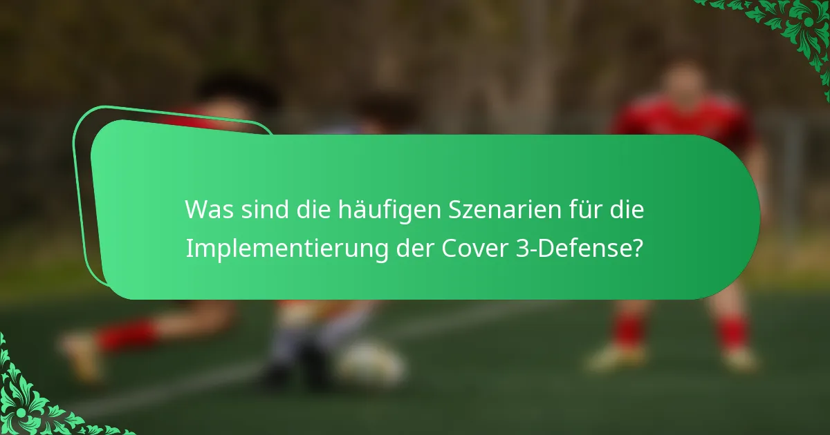 Was sind die häufigen Szenarien für die Implementierung der Cover 3-Defense?