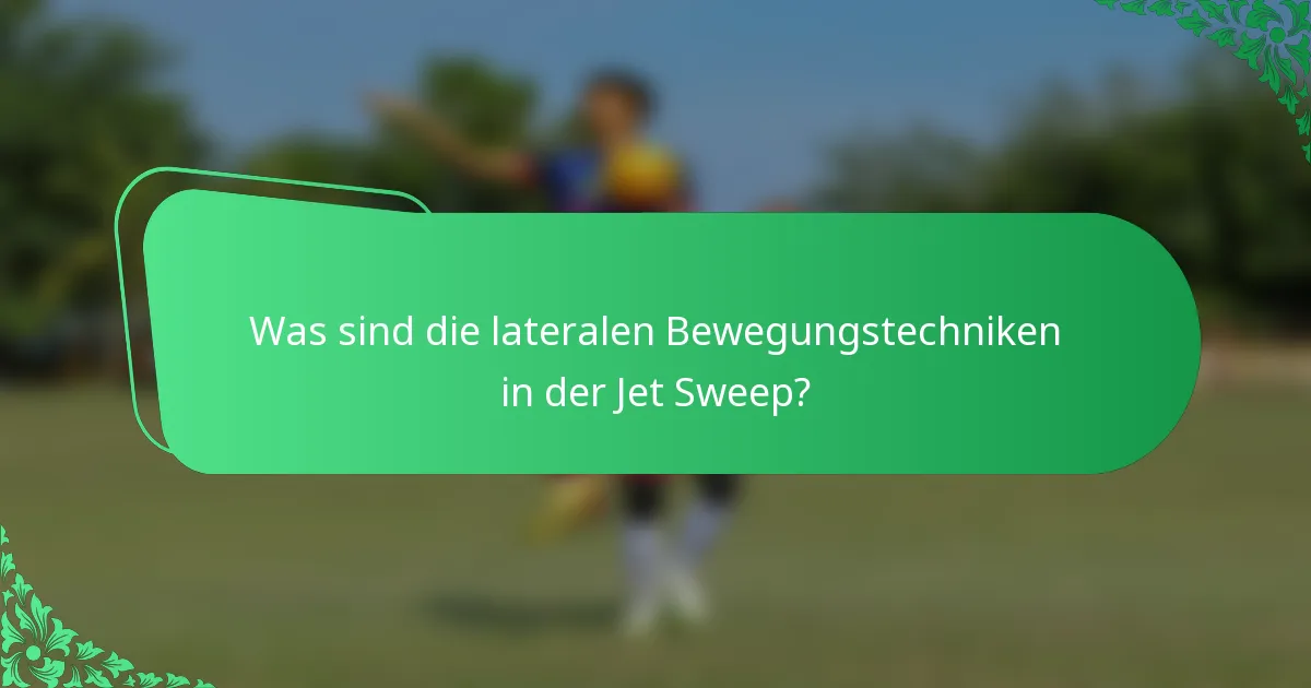 Was sind die lateralen Bewegungstechniken in der Jet Sweep?