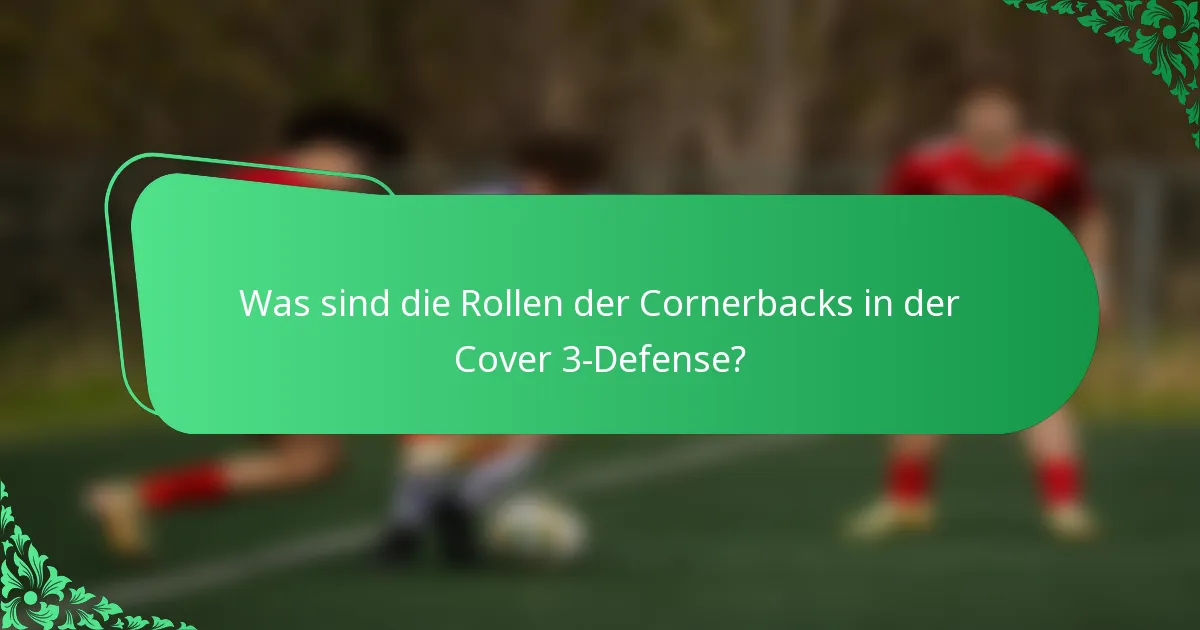 Was sind die Rollen der Cornerbacks in der Cover 3-Defense?