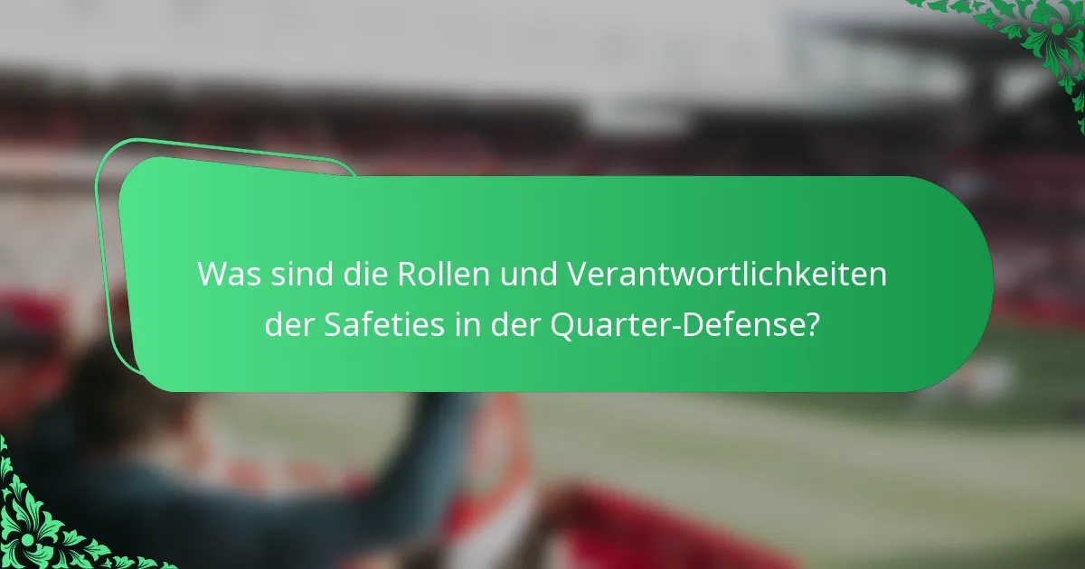Was sind die Rollen und Verantwortlichkeiten der Safeties in der Quarter-Defense?