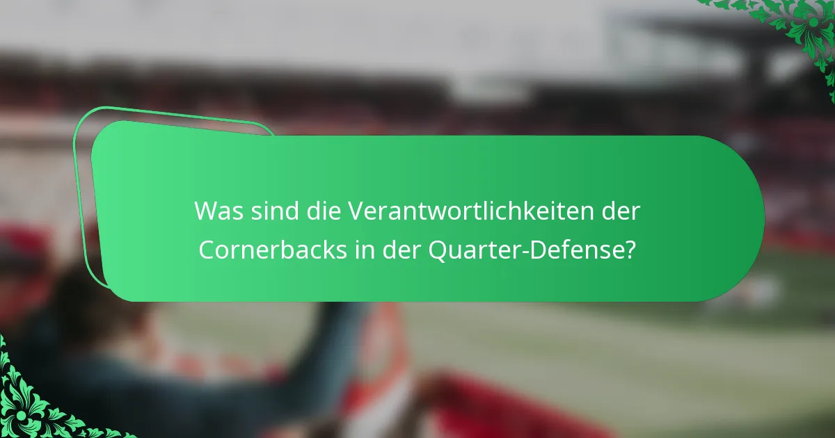 Was sind die Verantwortlichkeiten der Cornerbacks in der Quarter-Defense?