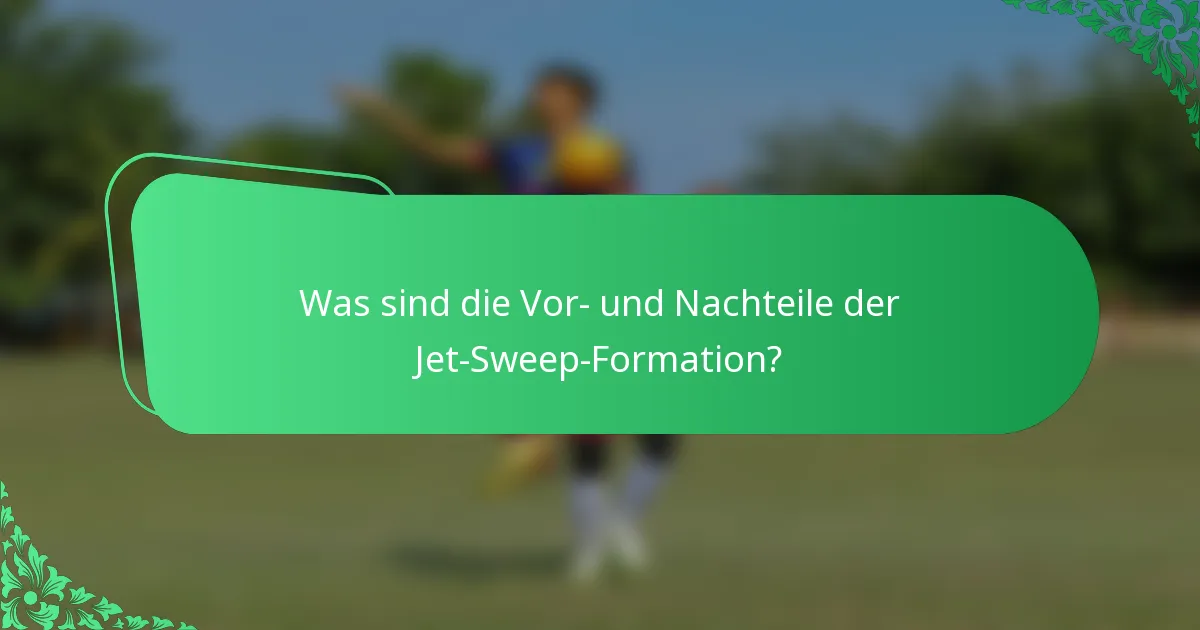 Was sind die Vor- und Nachteile der Jet-Sweep-Formation?