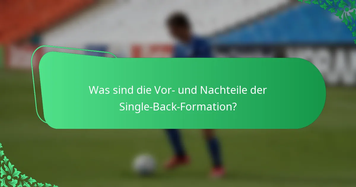 Was sind die Vor- und Nachteile der Single-Back-Formation?