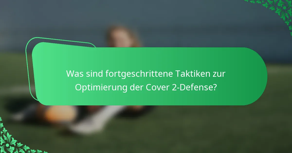 Was sind fortgeschrittene Taktiken zur Optimierung der Cover 2-Defense?