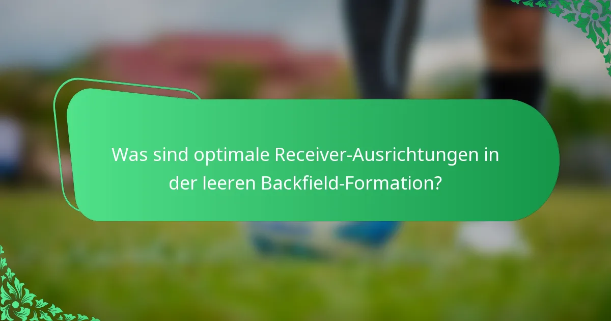 Was sind optimale Receiver-Ausrichtungen in der leeren Backfield-Formation?