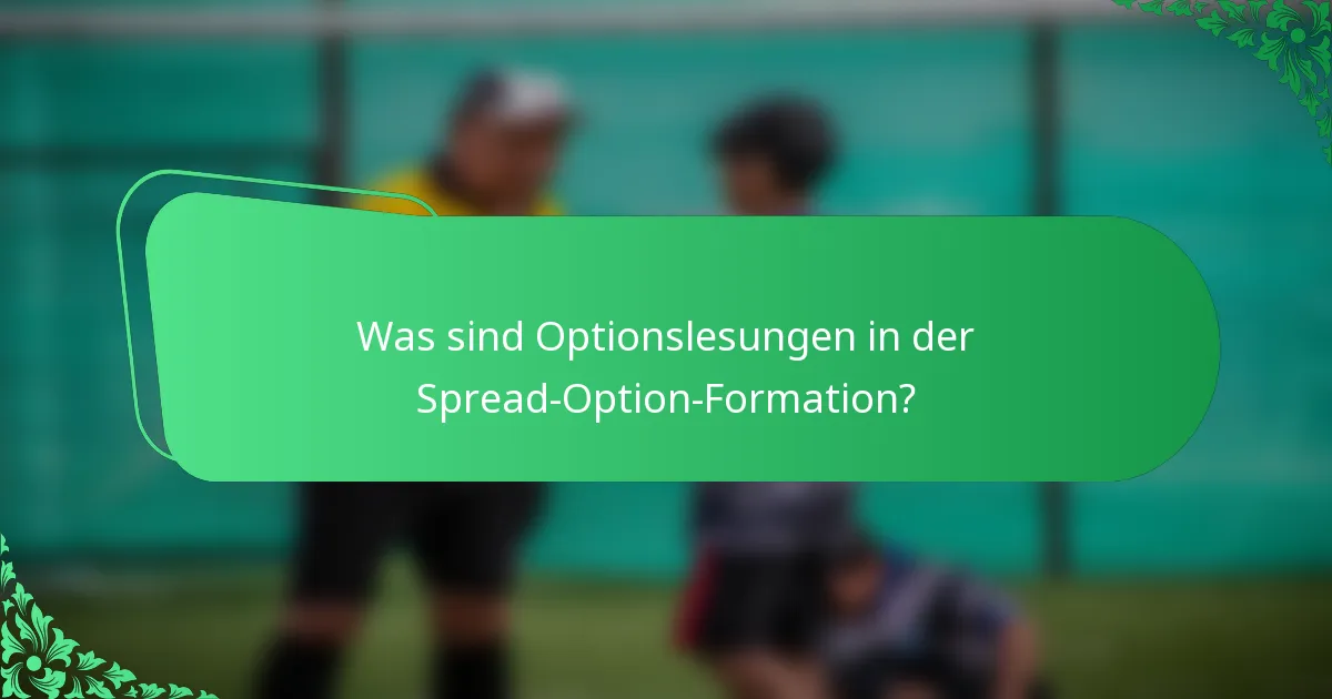 Was sind Optionslesungen in der Spread-Option-Formation?