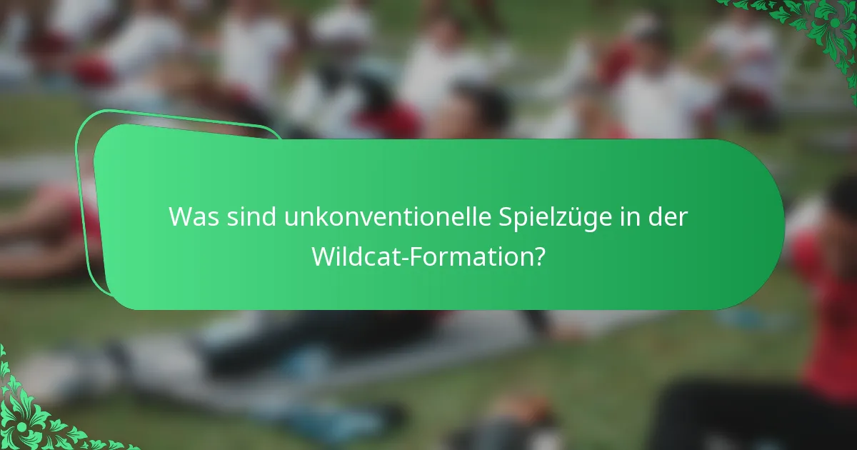 Was sind unkonventionelle Spielzüge in der Wildcat-Formation?