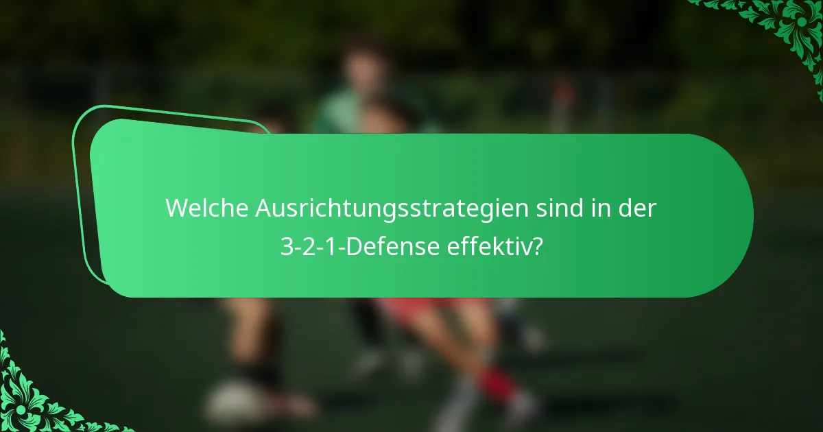 Welche Ausrichtungsstrategien sind in der 3-2-1-Defense effektiv?