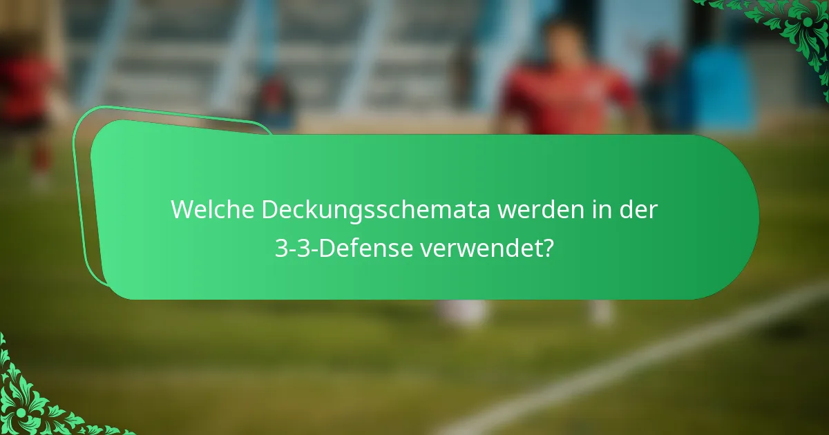 Welche Deckungsschemata werden in der 3-3-Defense verwendet?