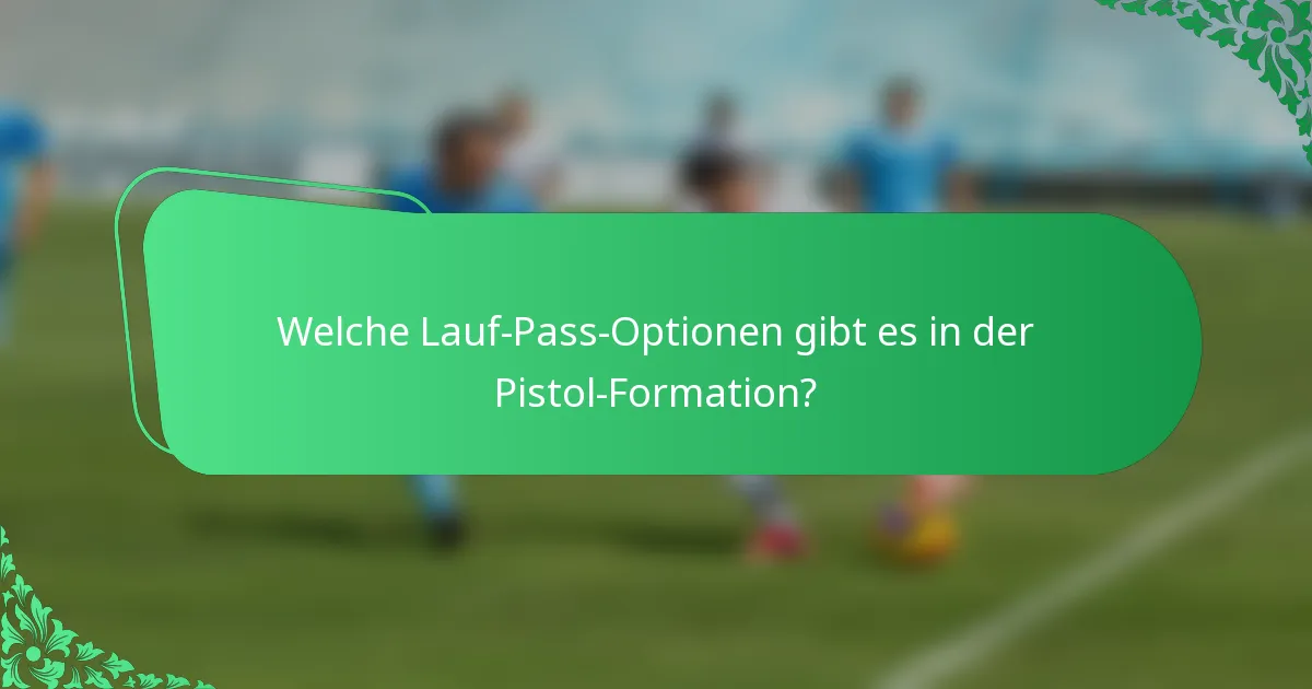 Welche Lauf-Pass-Optionen gibt es in der Pistol-Formation?