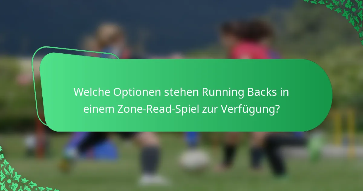 Welche Optionen stehen Running Backs in einem Zone-Read-Spiel zur Verfügung?