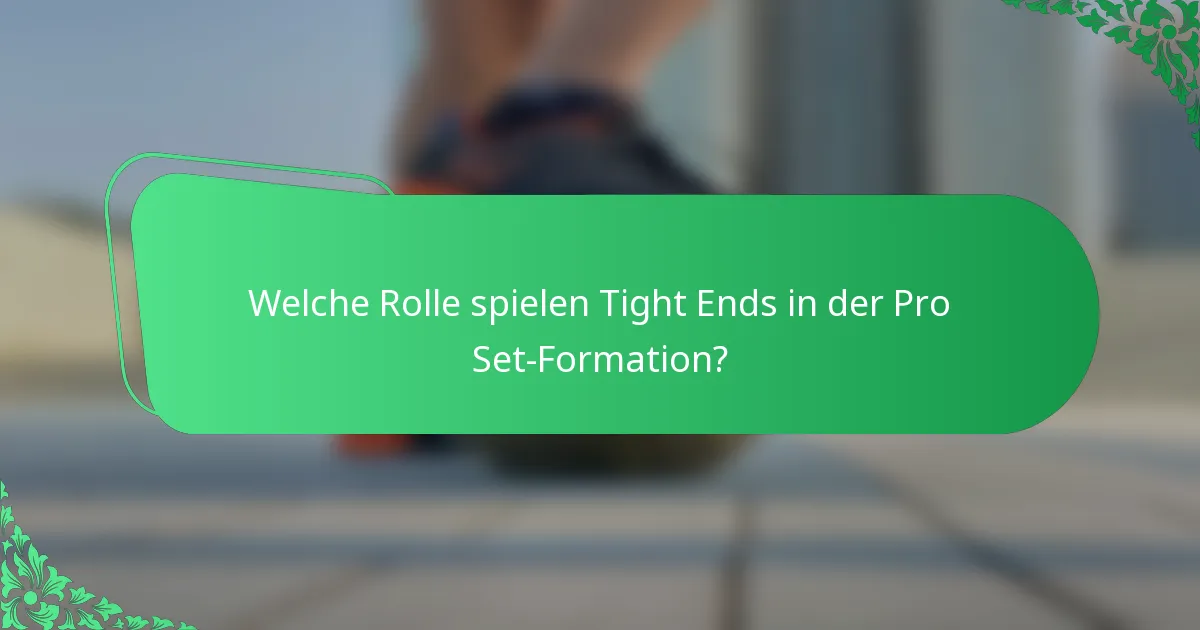 Welche Rolle spielen Tight Ends in der Pro Set-Formation?