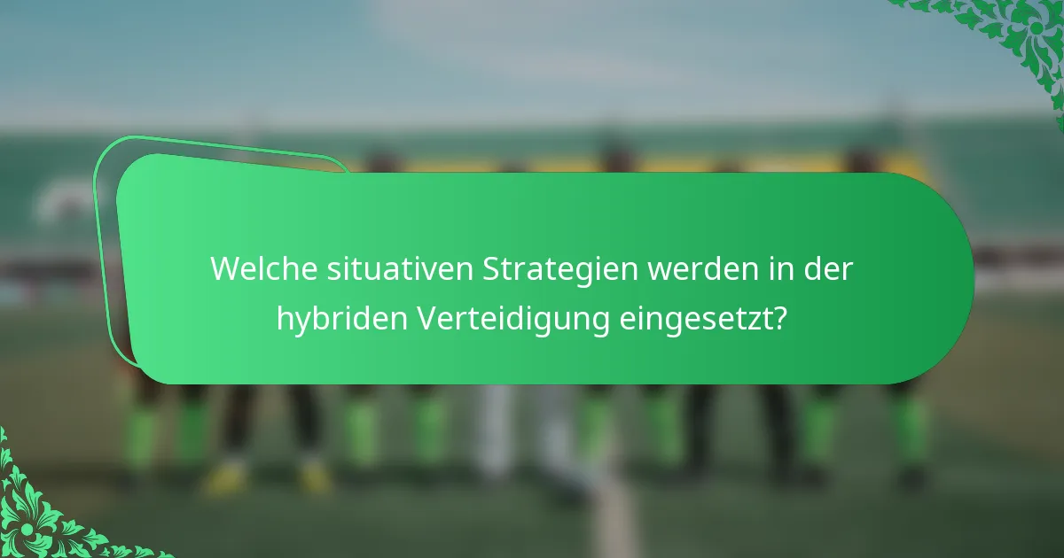 Welche situativen Strategien werden in der hybriden Verteidigung eingesetzt?