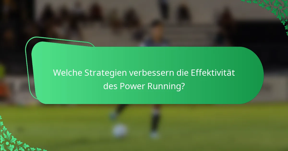 Welche Strategien verbessern die Effektivität des Power Running?