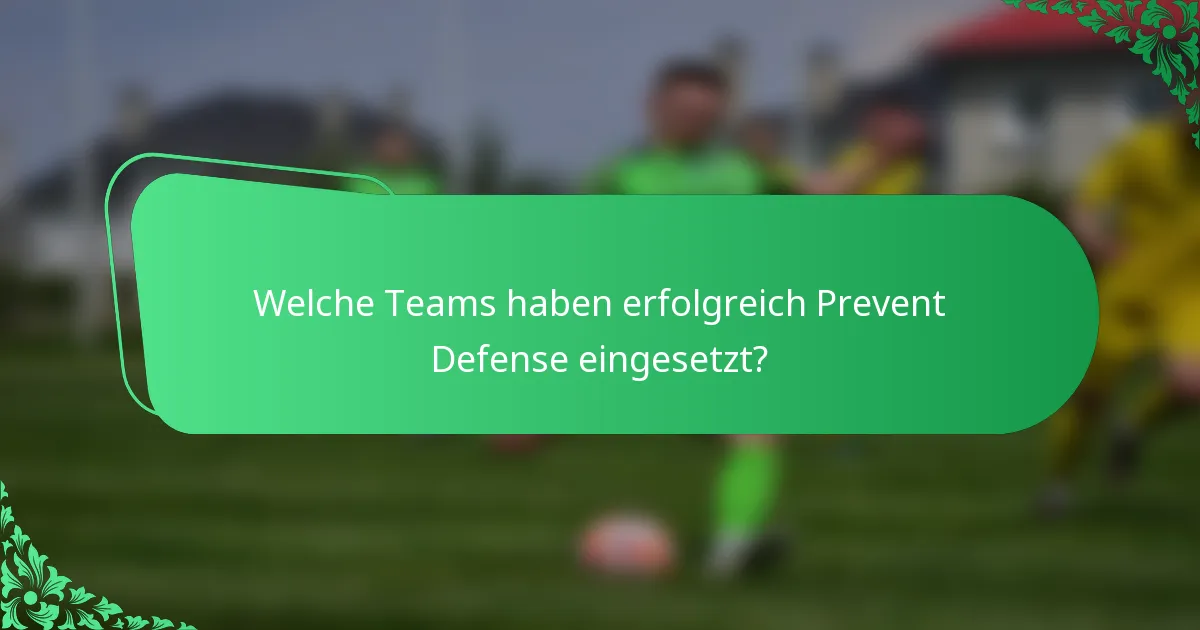 Welche Teams haben erfolgreich Prevent Defense eingesetzt?