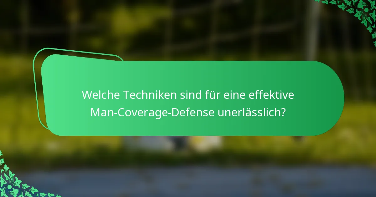 Welche Techniken sind für eine effektive Man-Coverage-Defense unerlässlich?