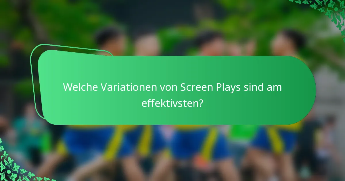Welche Variationen von Screen Plays sind am effektivsten?