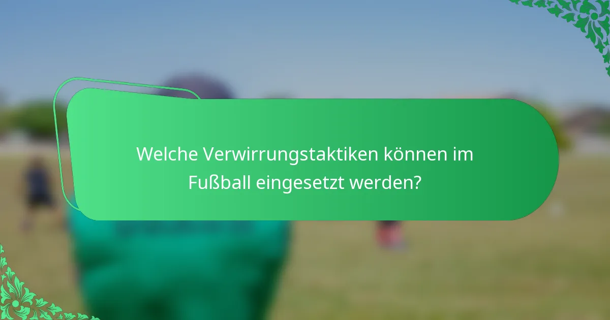 Welche Verwirrungstaktiken können im Fußball eingesetzt werden?