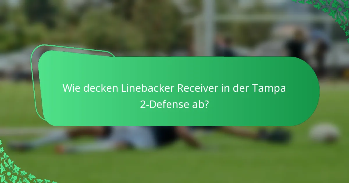 Wie decken Linebacker Receiver in der Tampa 2-Defense ab?