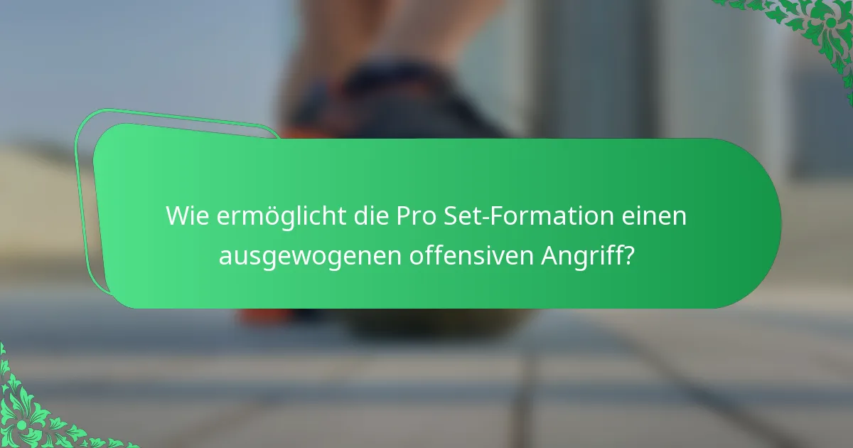 Wie ermöglicht die Pro Set-Formation einen ausgewogenen offensiven Angriff?