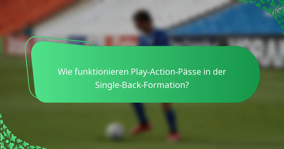 Wie funktionieren Play-Action-Pässe in der Single-Back-Formation?