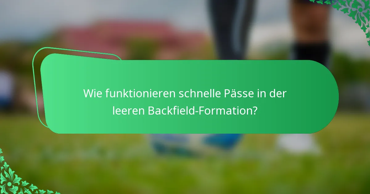 Wie funktionieren schnelle Pässe in der leeren Backfield-Formation?