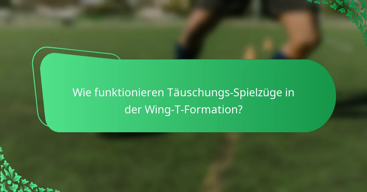 Wie funktionieren Täuschungs-Spielzüge in der Wing-T-Formation?