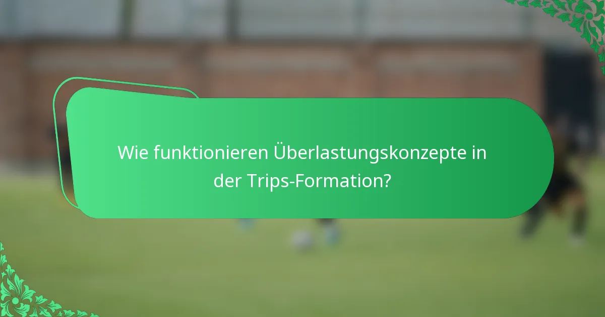 Wie funktionieren Überlastungskonzepte in der Trips-Formation?