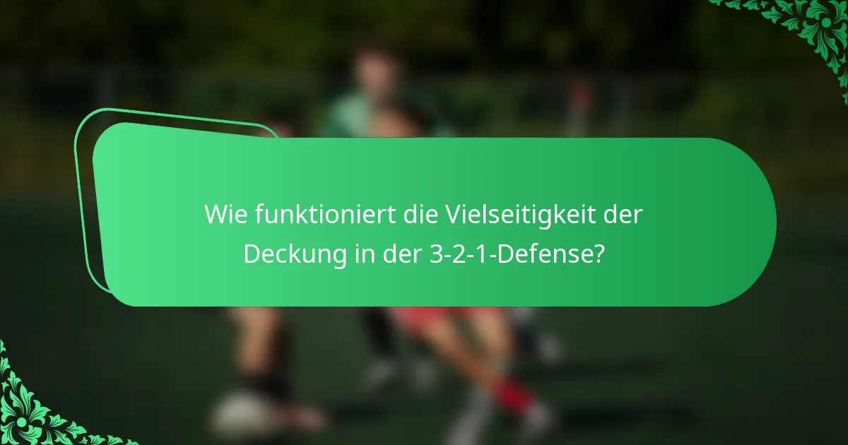 Wie funktioniert die Vielseitigkeit der Deckung in der 3-2-1-Defense?