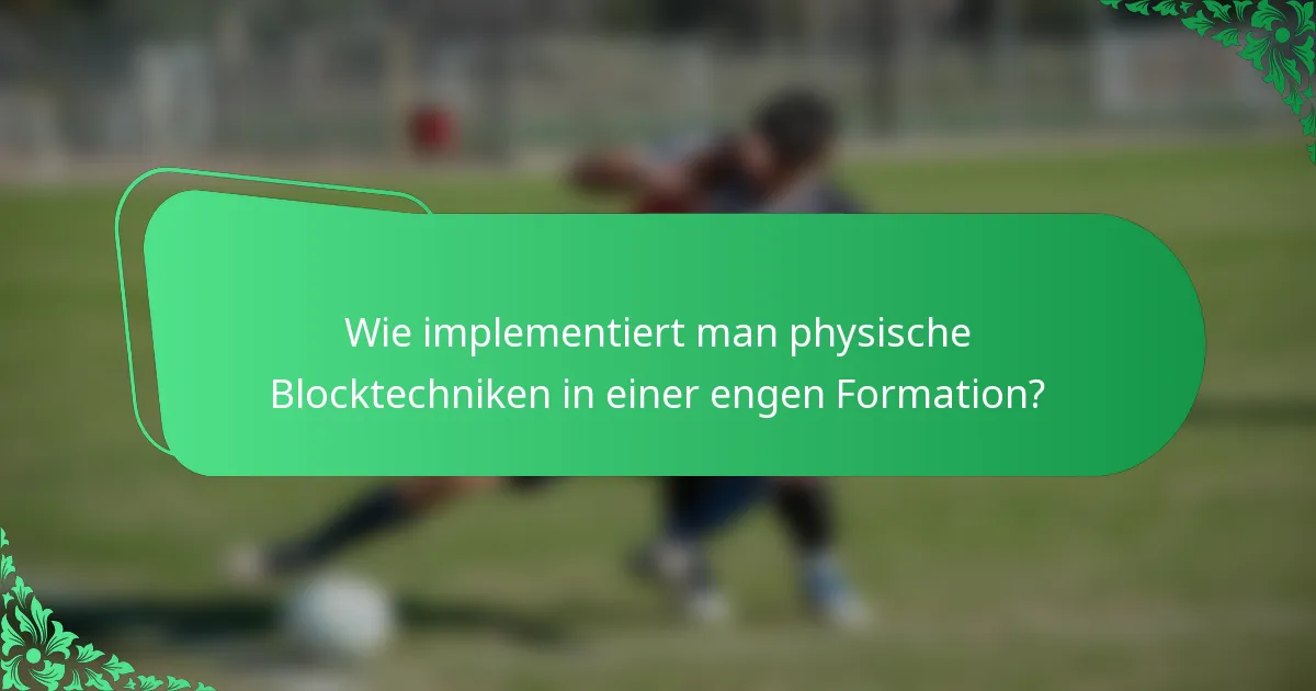 Wie implementiert man physische Blocktechniken in einer engen Formation?