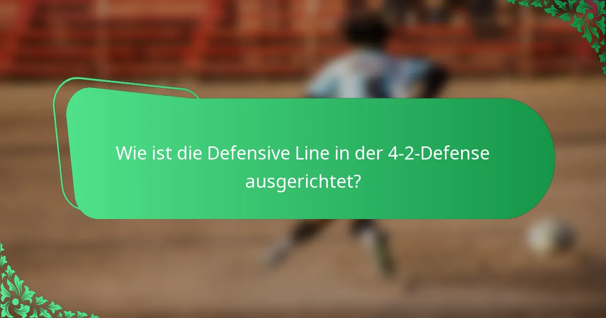 Wie ist die Defensive Line in der 4-2-Defense ausgerichtet?