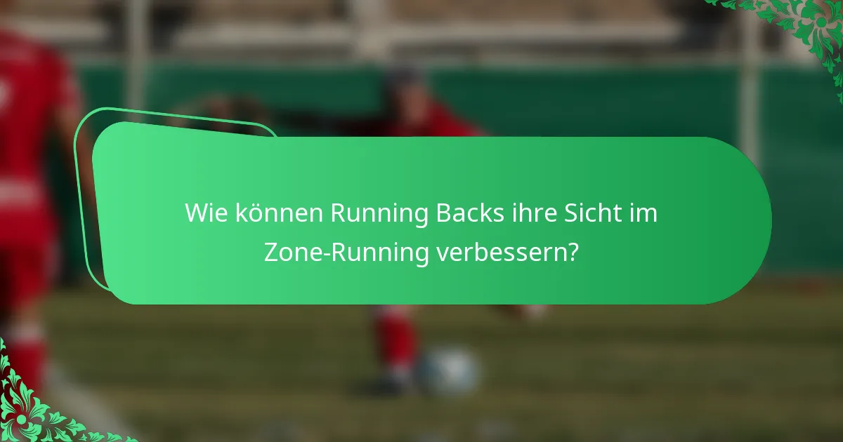 Wie können Running Backs ihre Sicht im Zone-Running verbessern?