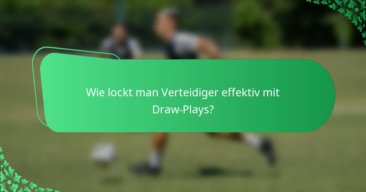 Wie lockt man Verteidiger effektiv mit Draw-Plays?