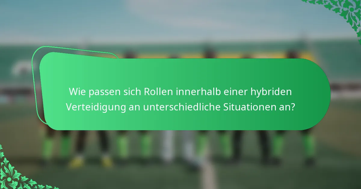Wie passen sich Rollen innerhalb einer hybriden Verteidigung an unterschiedliche Situationen an?