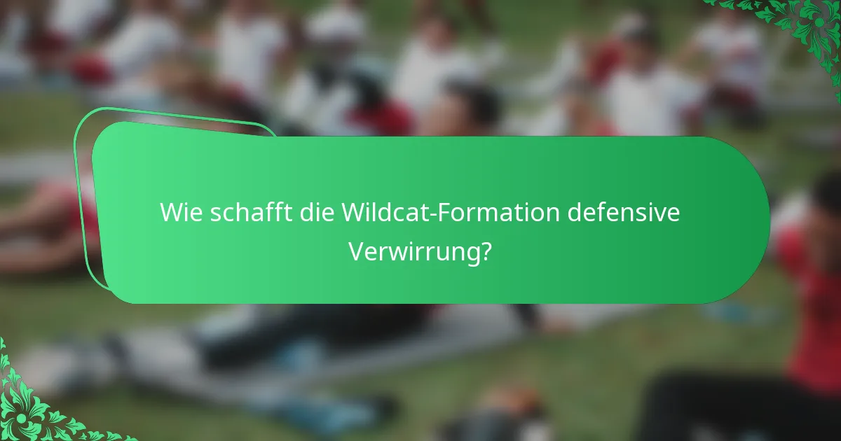 Wie schafft die Wildcat-Formation defensive Verwirrung?