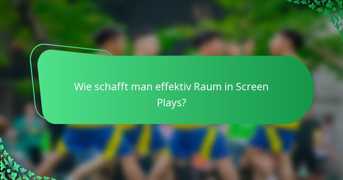 Wie schafft man effektiv Raum in Screen Plays?