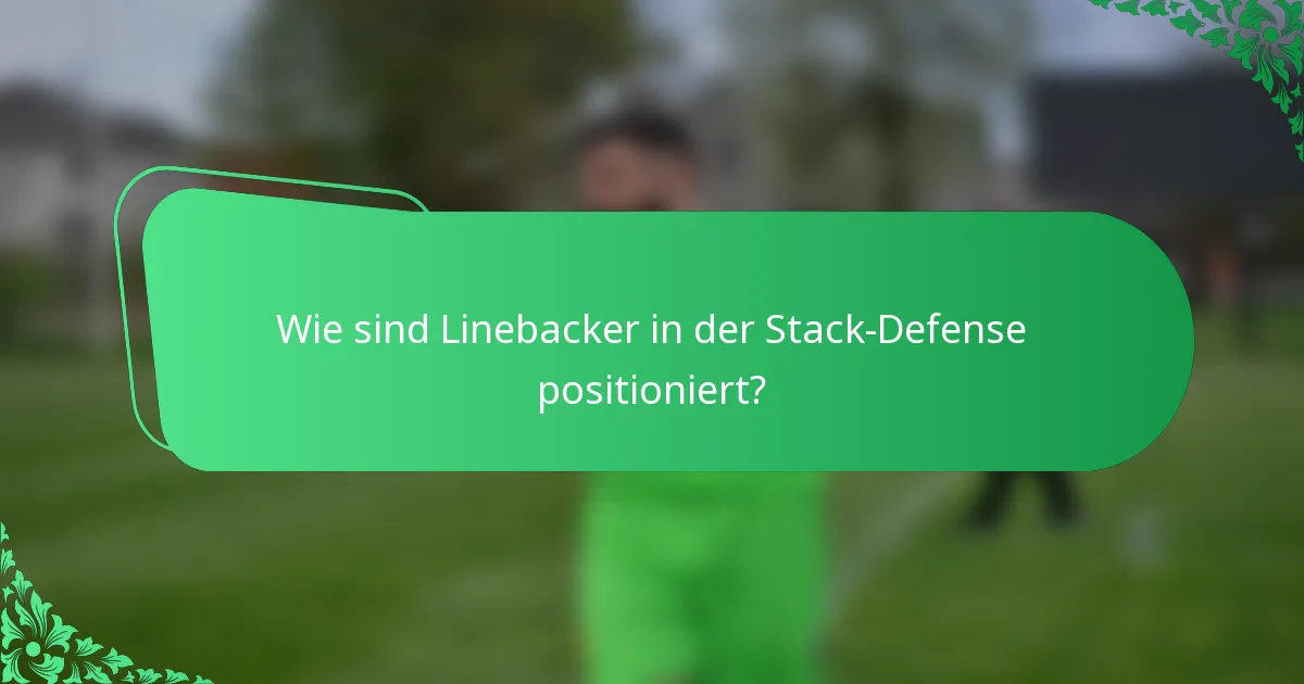 Wie sind Linebacker in der Stack-Defense positioniert?