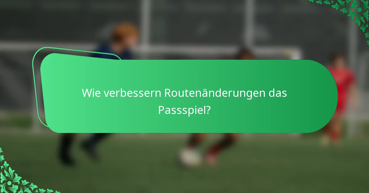 Wie verbessern Routenänderungen das Passspiel?