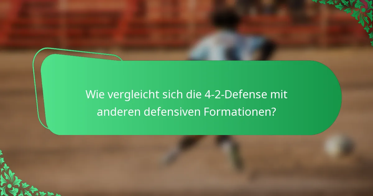 Wie vergleicht sich die 4-2-Defense mit anderen defensiven Formationen?