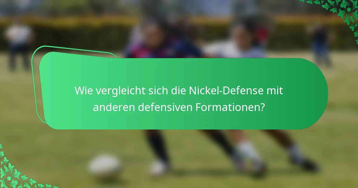Wie vergleicht sich die Nickel-Defense mit anderen defensiven Formationen?