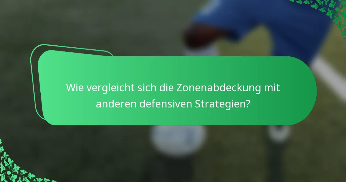 Wie vergleicht sich die Zonenabdeckung mit anderen defensiven Strategien?