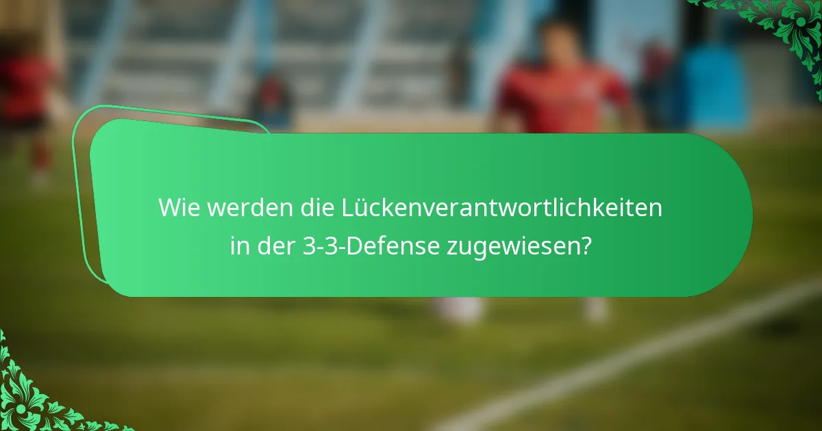 Wie werden die Lückenverantwortlichkeiten in der 3-3-Defense zugewiesen?