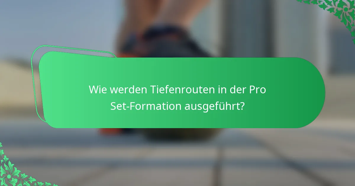Wie werden Tiefenrouten in der Pro Set-Formation ausgeführt?