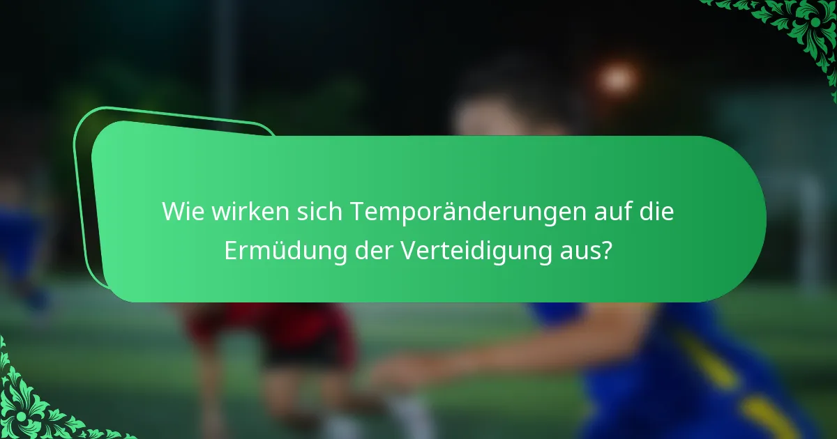 Wie wirken sich Temporänderungen auf die Ermüdung der Verteidigung aus?